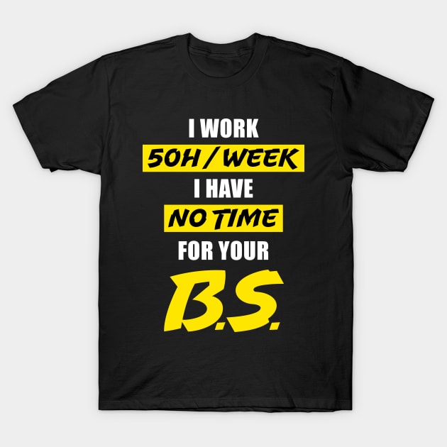 Funny No Time For Bullshit Work Hard Gift T-Shirt by Super Fresh Art